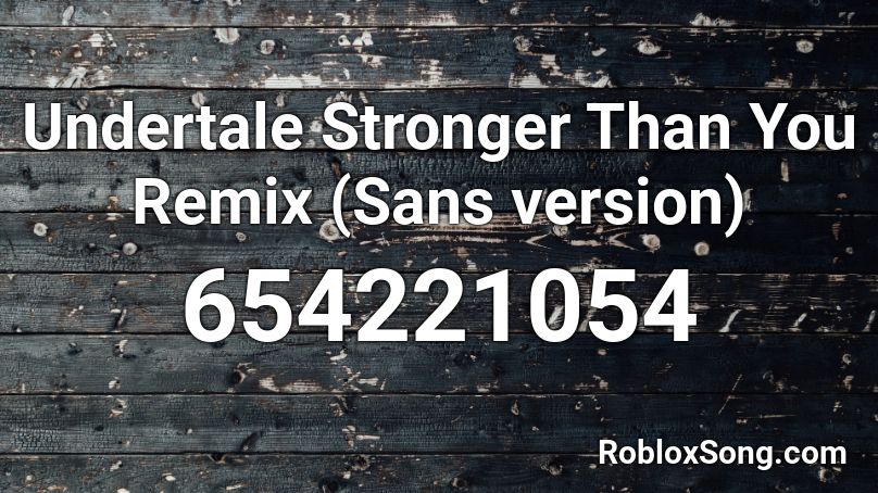 Undertale Stronger Than You Remix Sans Version Roblox Id Roblox Music Codes - roblox stronger than you sans