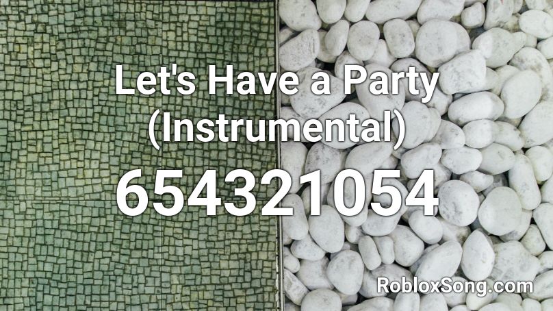 Let's Have a Party (Instrumental) Roblox ID