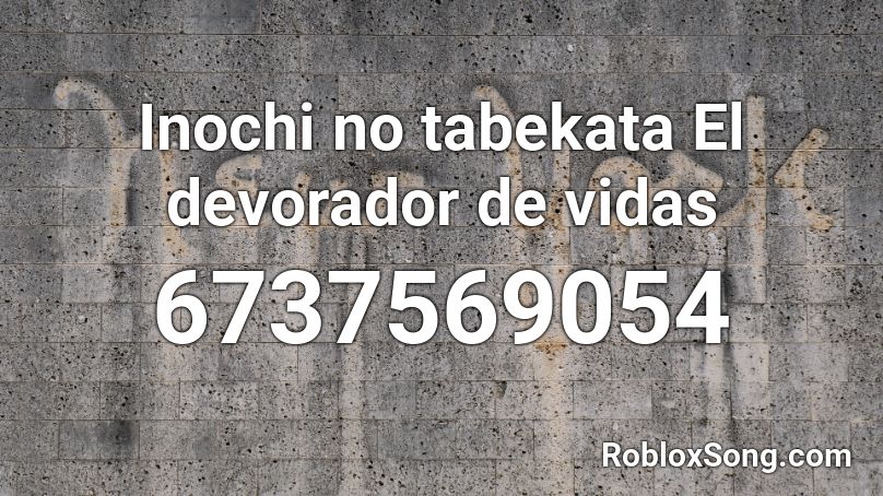 Inochi no tabekata  El devorador de vidas Roblox ID