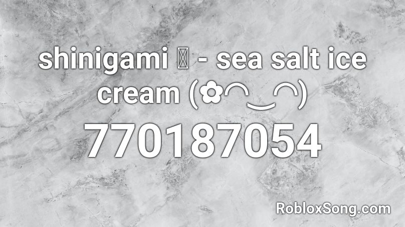 shinigami 💤 - sea salt ice cream (✿◠‿◠) Roblox ID