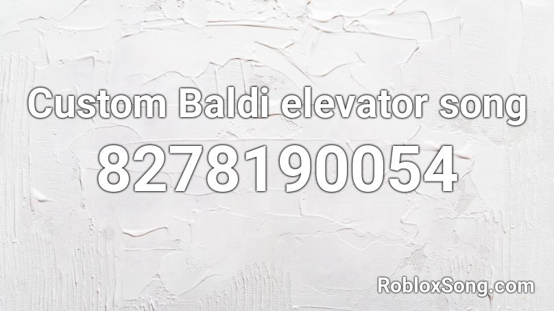 Custom Baldi elevator song Roblox ID