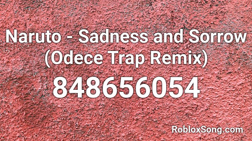 Naruto - Sadness and Sorrow (Odece Trap Remix) Roblox ID