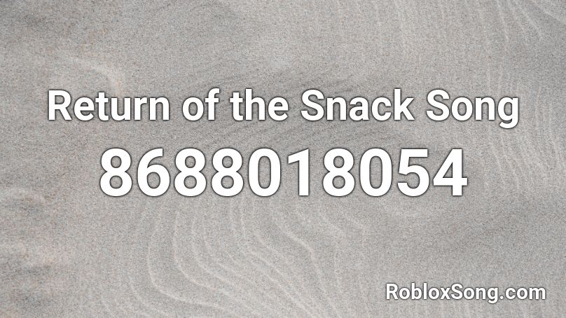 Return of the Snack Song Roblox ID