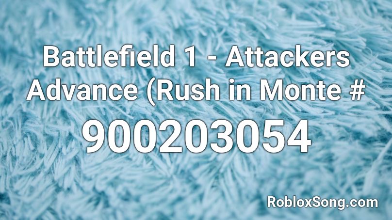 Battlefield 1 - Attackers Advance (Rush in Monte # Roblox ID