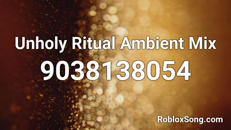 Unholy Ritual Ambient Mix Roblox ID
