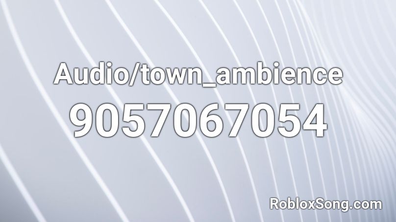 Audio/town_ambience Roblox ID