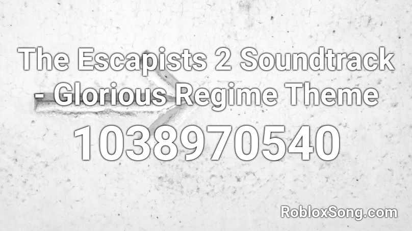The Escapists 2 Soundtrack Glorious Regime Theme Roblox Id Roblox Music Codes - song roal for roblox