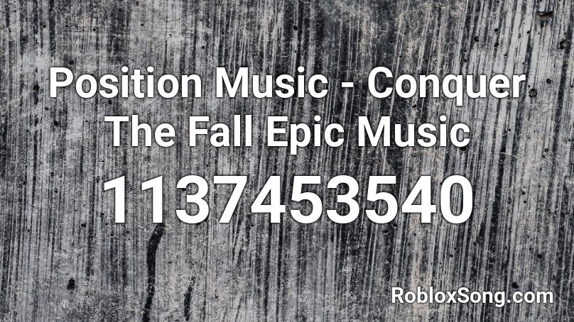 Position Music - Conquer The Fall Epic Music  Roblox ID