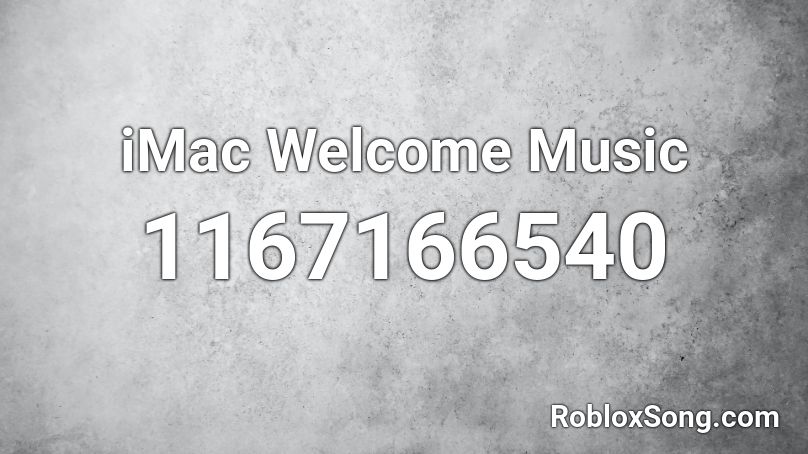 iMac Welcome Music Roblox ID
