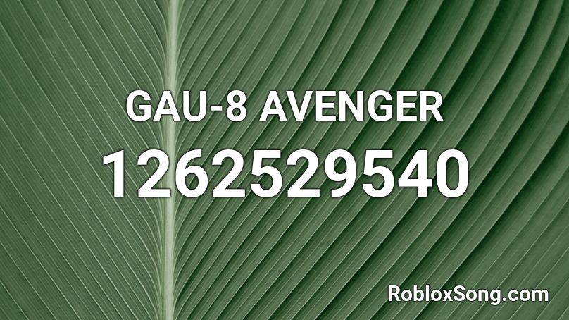 GAU-8 AVENGER Roblox ID