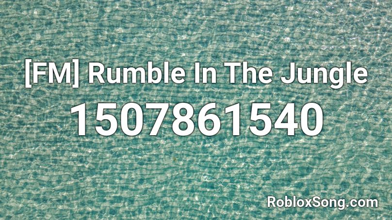 [FM] Rumble In The Jungle Roblox ID