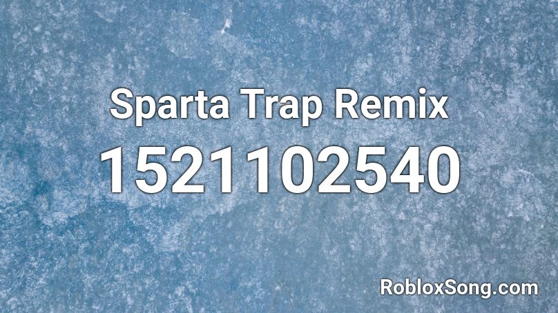 Sparta Trap Remix Roblox ID