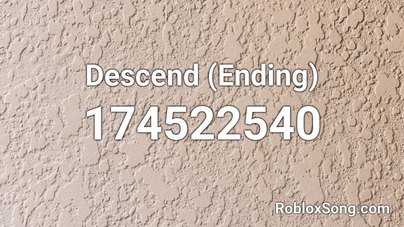 Descend (Ending) Roblox ID