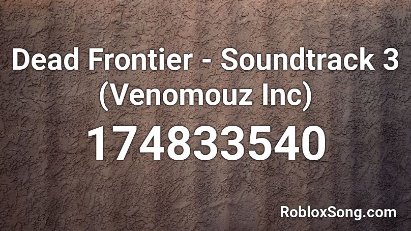 Dead Frontier - Soundtrack 3 (Venomouz Inc) Roblox ID