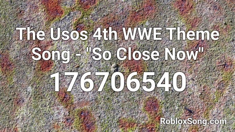 The Usos 4th Wwe Theme Song So Close Now Roblox Id Roblox Music Codes - roblox theme song old
