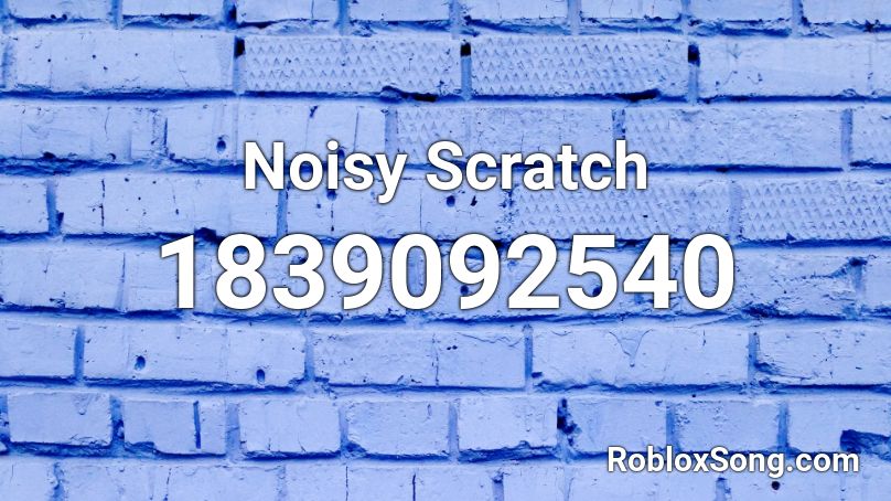 Noisy Scratch Roblox ID