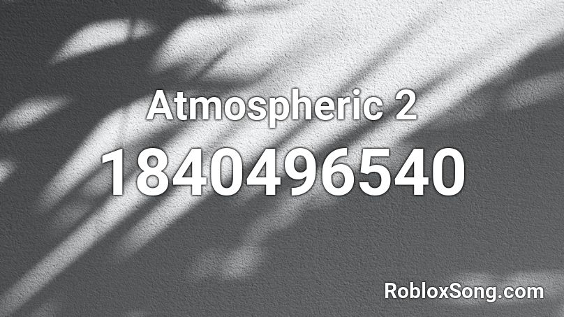 Atmospheric 2 Roblox ID