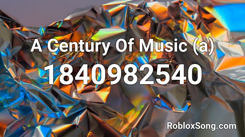 A Century Of Music (a) Roblox ID