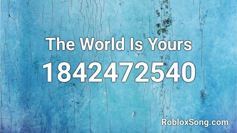 The World Is Yours Roblox ID