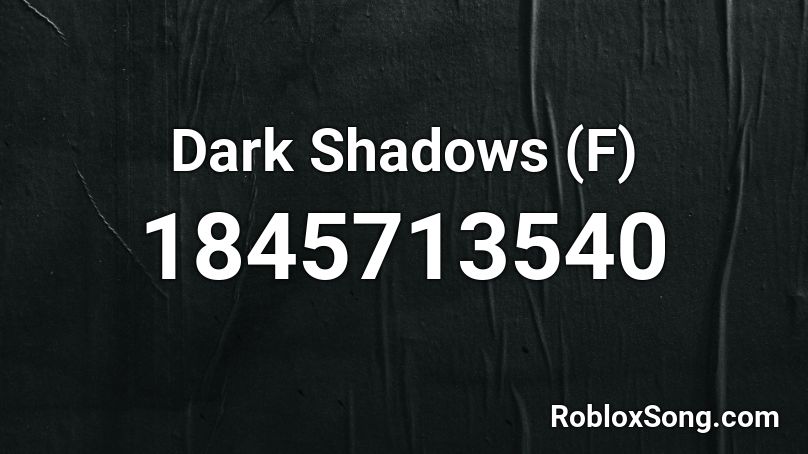 Dark Shadows (F) Roblox ID