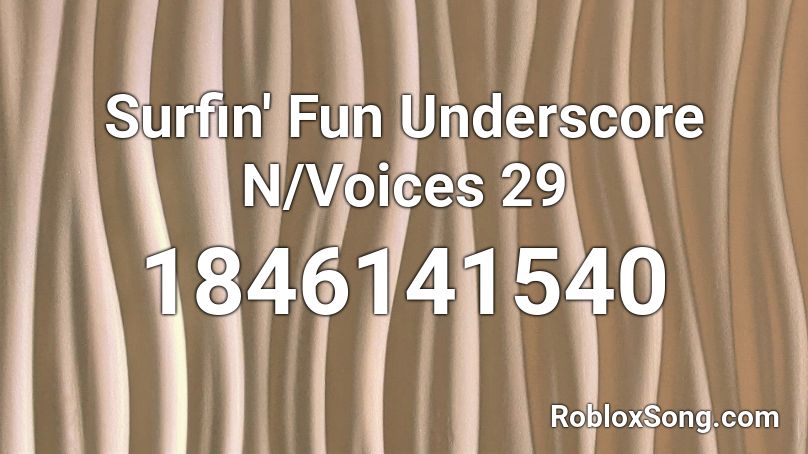 Surfin' Fun Underscore N/Voices 29 Roblox ID