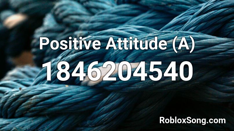 Positive Attitude (A) Roblox ID