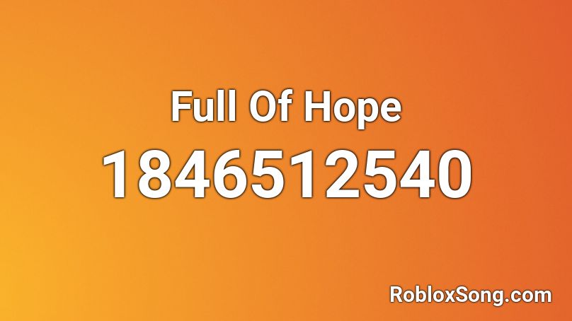 Full Of Hope Roblox Id Roblox Music Codes - flow hero song of hope roblox id