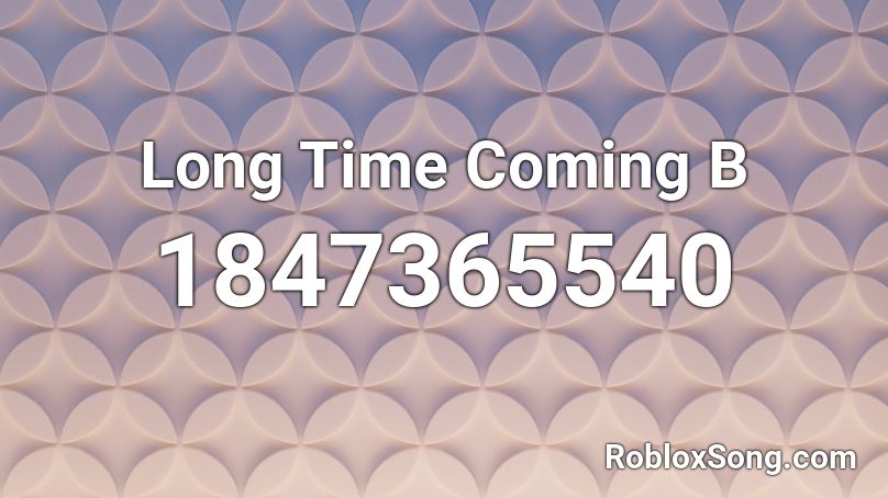 Long Time Coming B Roblox ID