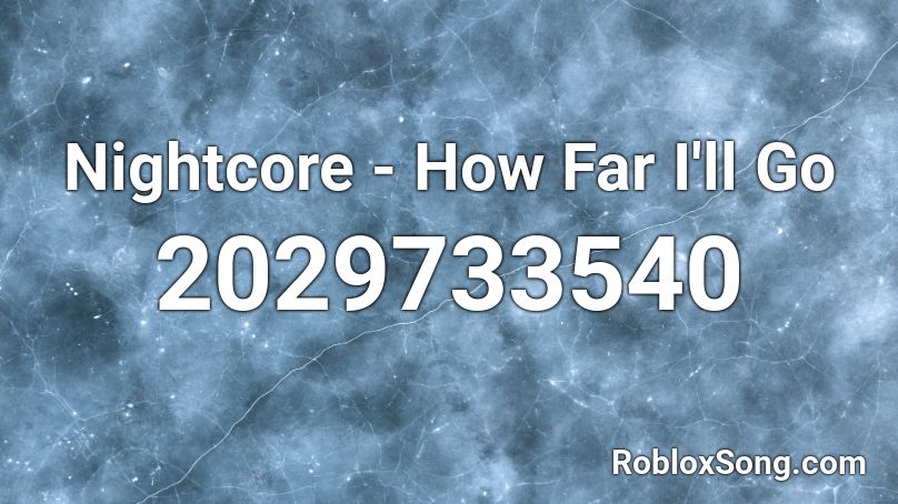 Nightcore How Far I Ll Go Roblox Id Roblox Music Codes - how far i'll go by alessia cara roblox song id