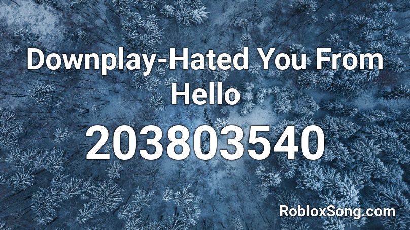 Downplay-Hated You From Hello Roblox ID