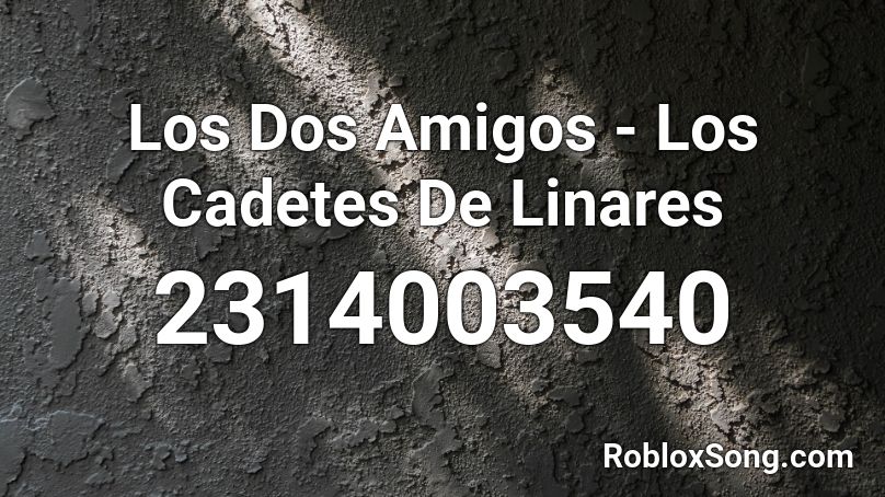 Los Dos Amigos - Los Cadetes De Linares Roblox ID