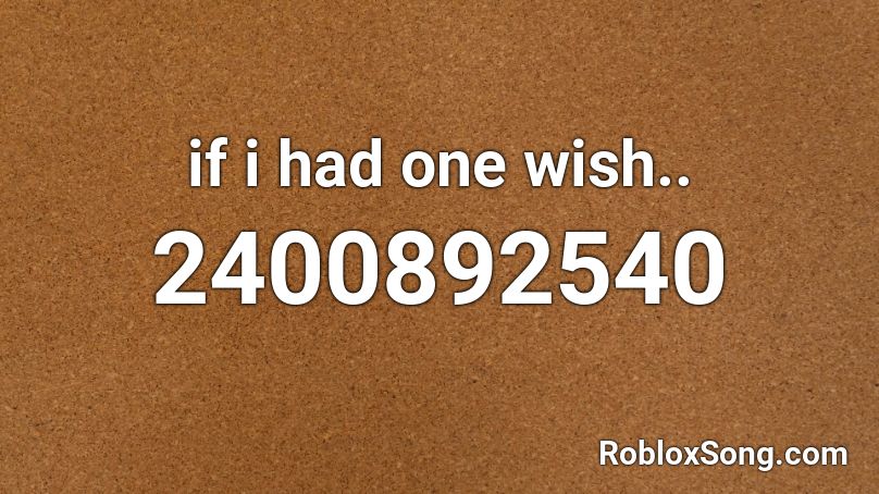 if i had one wish.. Roblox ID