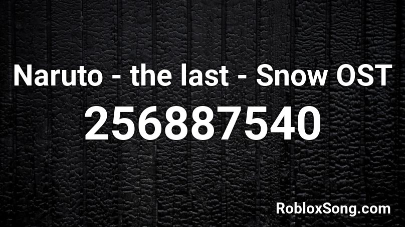 Naruto - the last - Snow OST Roblox ID