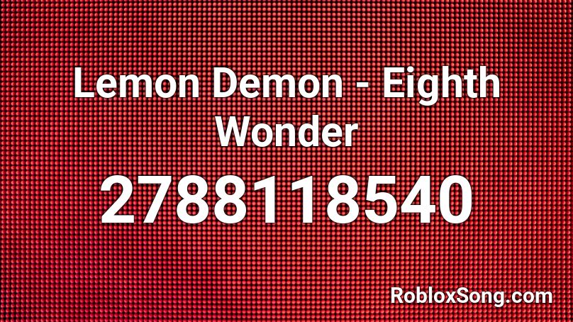 Lemon Demon Eighth Wonder Roblox Id Roblox Music Codes - ro bamba roblox id