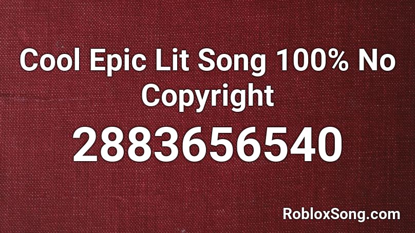 Cool Epic Lit Song 100% No Copyright Roblox ID