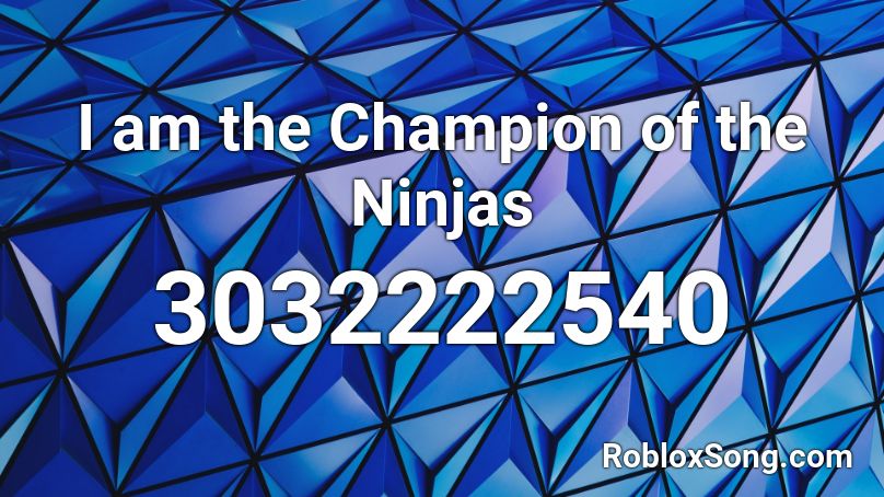 I am the Champion of the Ninjas Roblox ID