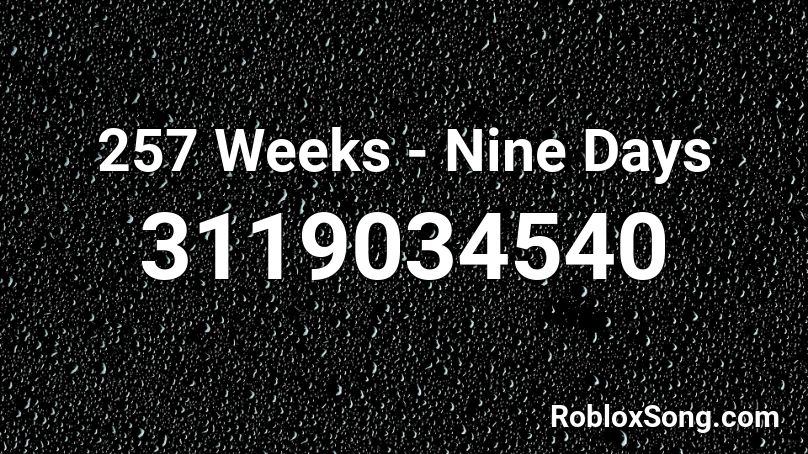 257 Weeks - Nine Days Roblox ID