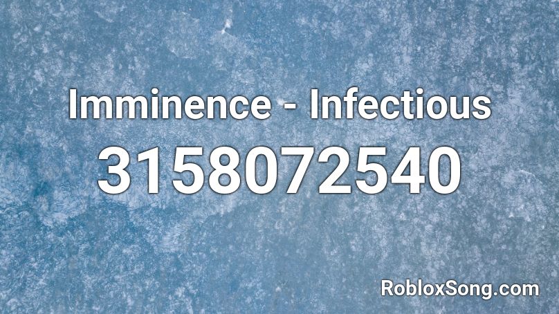 Imminence - Infectious Roblox ID