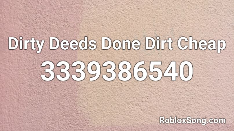 dirty-deeds-done-dirt-cheap-roblox-id-roblox-music-codes