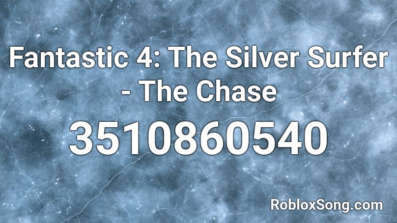 Fantastic 4: The Silver Surfer - The Chase Roblox ID