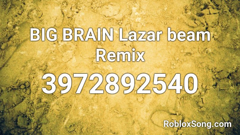 Big Brain Lazar Beam Remix Roblox Id Roblox Music Codes - big brain roblox codes