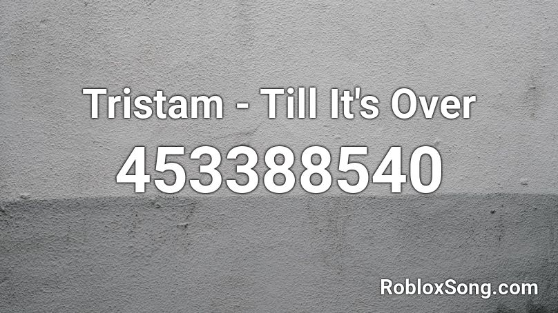 Tristam - Till It's Over Roblox ID