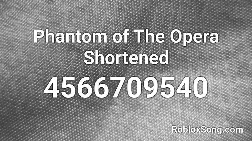 Phantom of The Opera Shortened Roblox ID