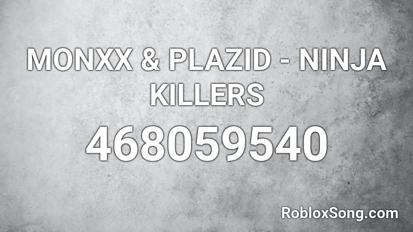 MONXX & PLAZID - NINJA KILLERS  Roblox ID