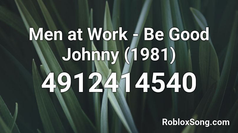 Men at Work - Be Good Johnny (1981) Roblox ID