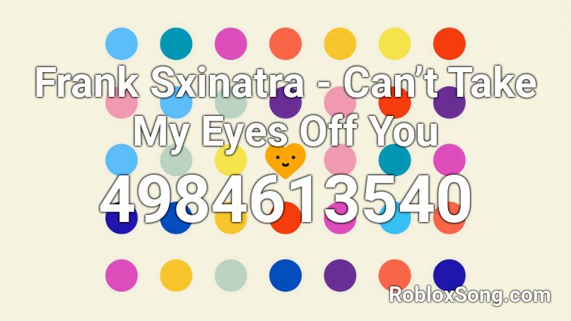 Frank Sxinatra - Can’t Take My Eyes Off You Roblox ID