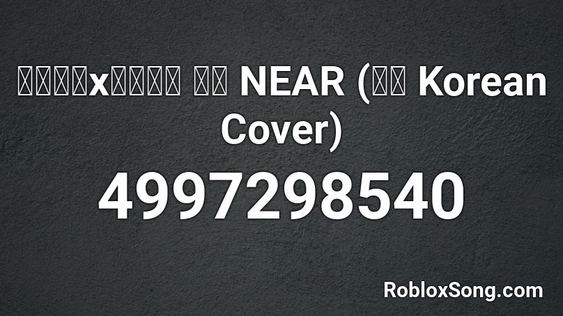 【양아지x김규식】 니아 NEAR (ニア Korean Cover) Roblox ID
