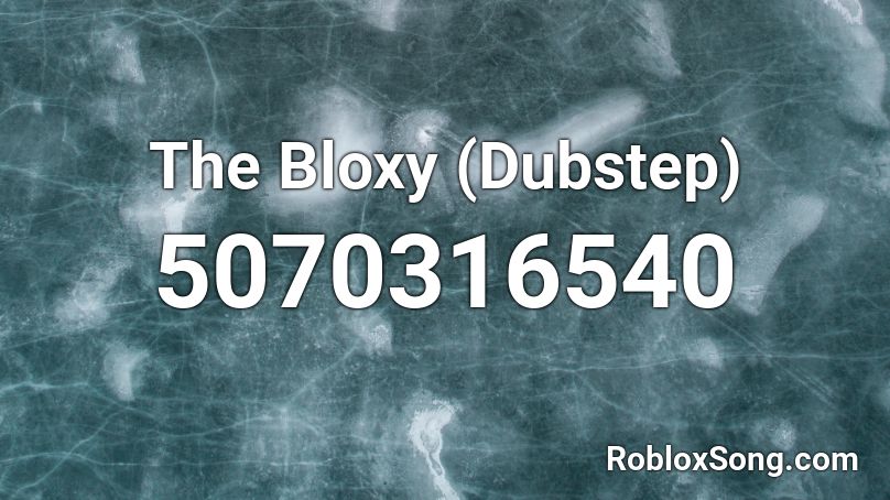 The Bloxy (Dubstep) Roblox ID
