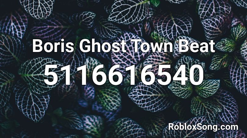 Boris Ghost Town Beat Roblox ID