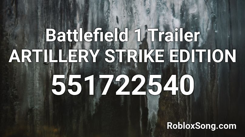 Battlefield 1 Trailer ARTILLERY STRIKE EDITION Roblox ID